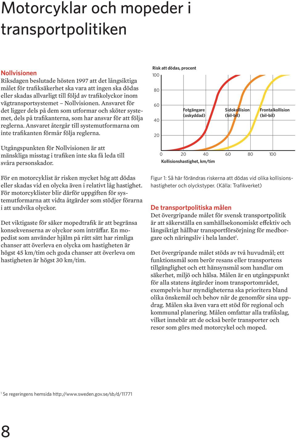 Ansvaret återgår till systemutformarna om inte trafikanten förmår följa reglerna.