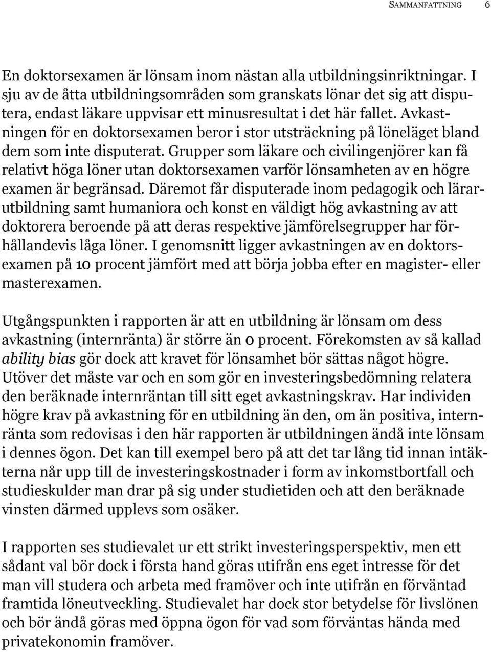 Avkastningen för en doktorsexamen beror i stor utsträckning på löneläget bland dem som inte disputerat.