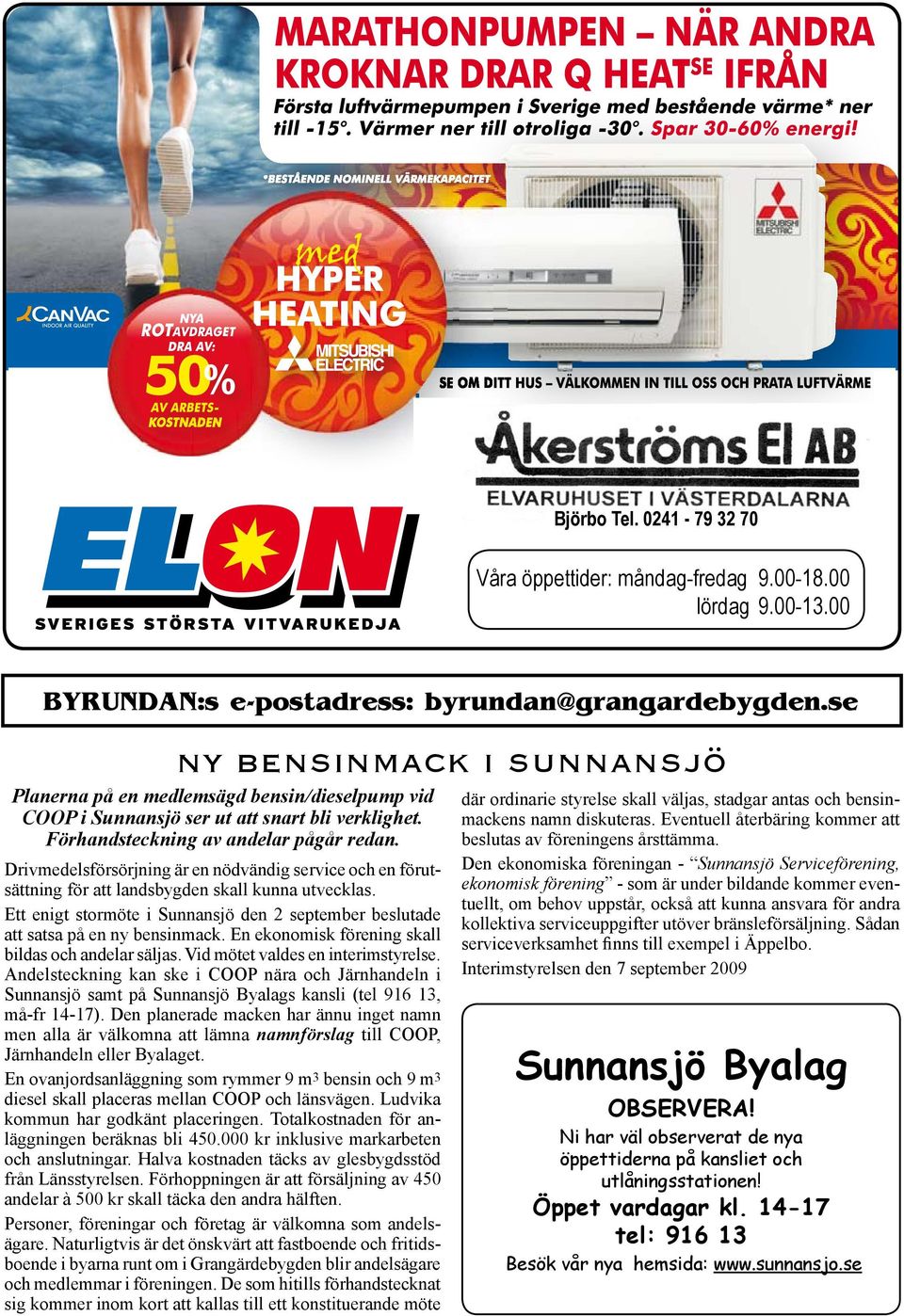 Drivmedelsförsörjning är en nödvändig service och en förutsättning för att landsbygden skall kunna utvecklas. Ett enigt stormöte i Sunnansjö den 2 september beslutade att satsa på en ny bensinmack.