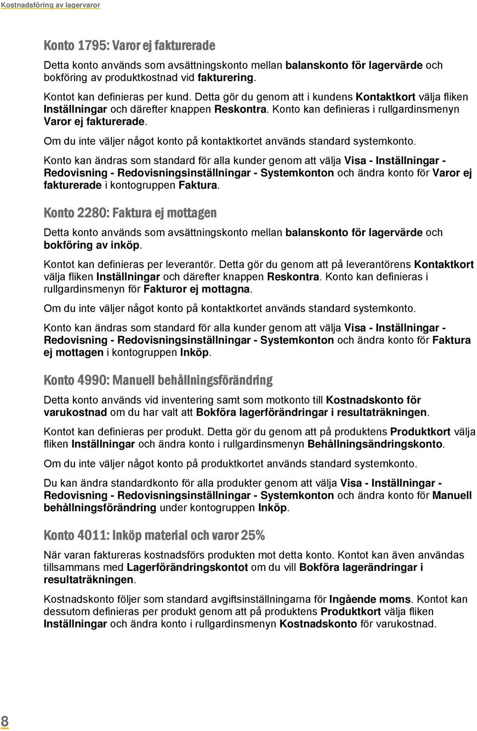 Om du inte väljer något konto på kontaktkortet används standard systemkonto.