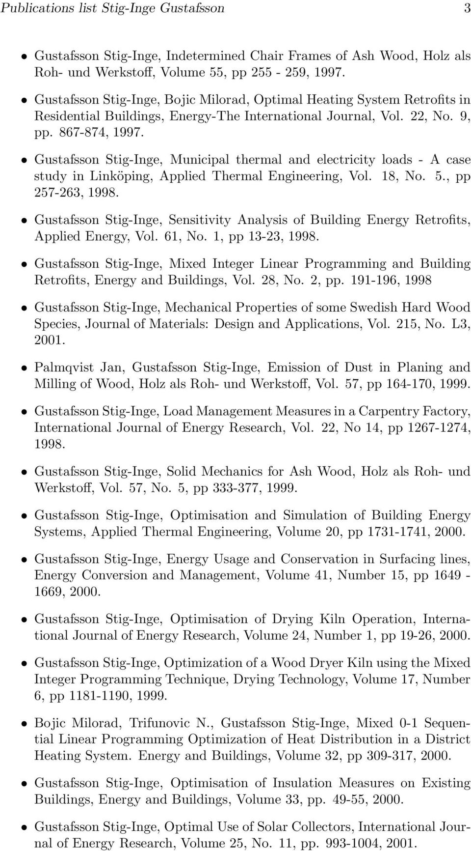 Gustafsson Stig-Inge, Municipal thermal and electricity loads - A case study in Linköping, Applied Thermal Engineering, Vol. 18, No. 5., pp 257-263, 1998.