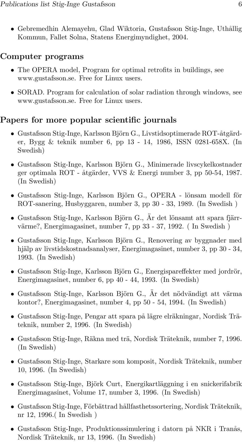 gustafsson.se. Free for Linux users. Papers for more popular scientific journals Gustafsson Stig-Inge, Karlsson Björn G.