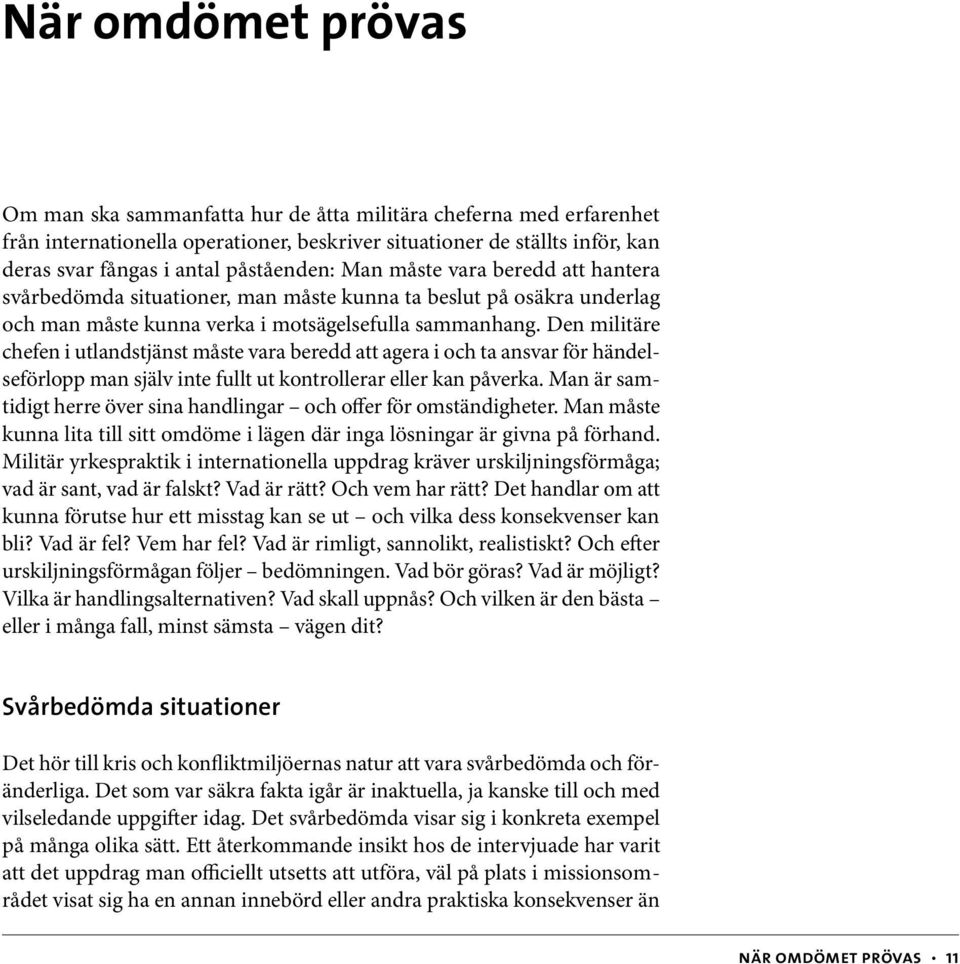 Den militäre chefen i utlandstjänst måste vara beredd att agera i och ta ansvar för händelseförlopp man själv inte fullt ut kontrollerar eller kan påverka.