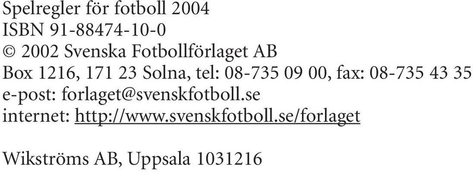 fax: 08-735 43 35 e-post: forlaget@svenskfotboll.