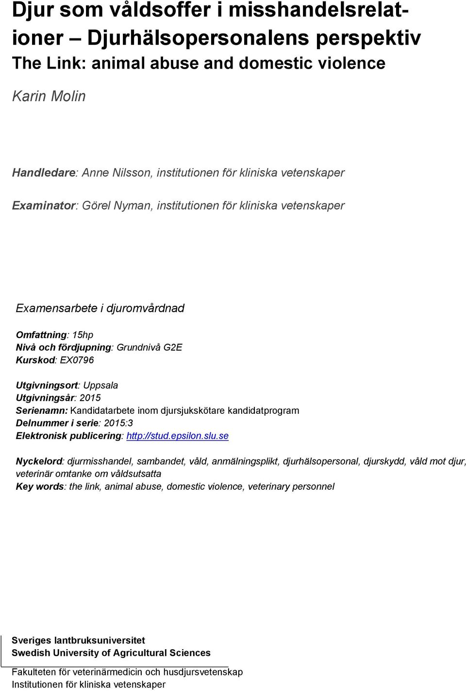 2015 Serienamn: Kandidatarbete inom djursjukskötare kandidatprogram Delnummer i serie: 2015:3 Elektronisk publicering: http://stud.epsilon.slu.