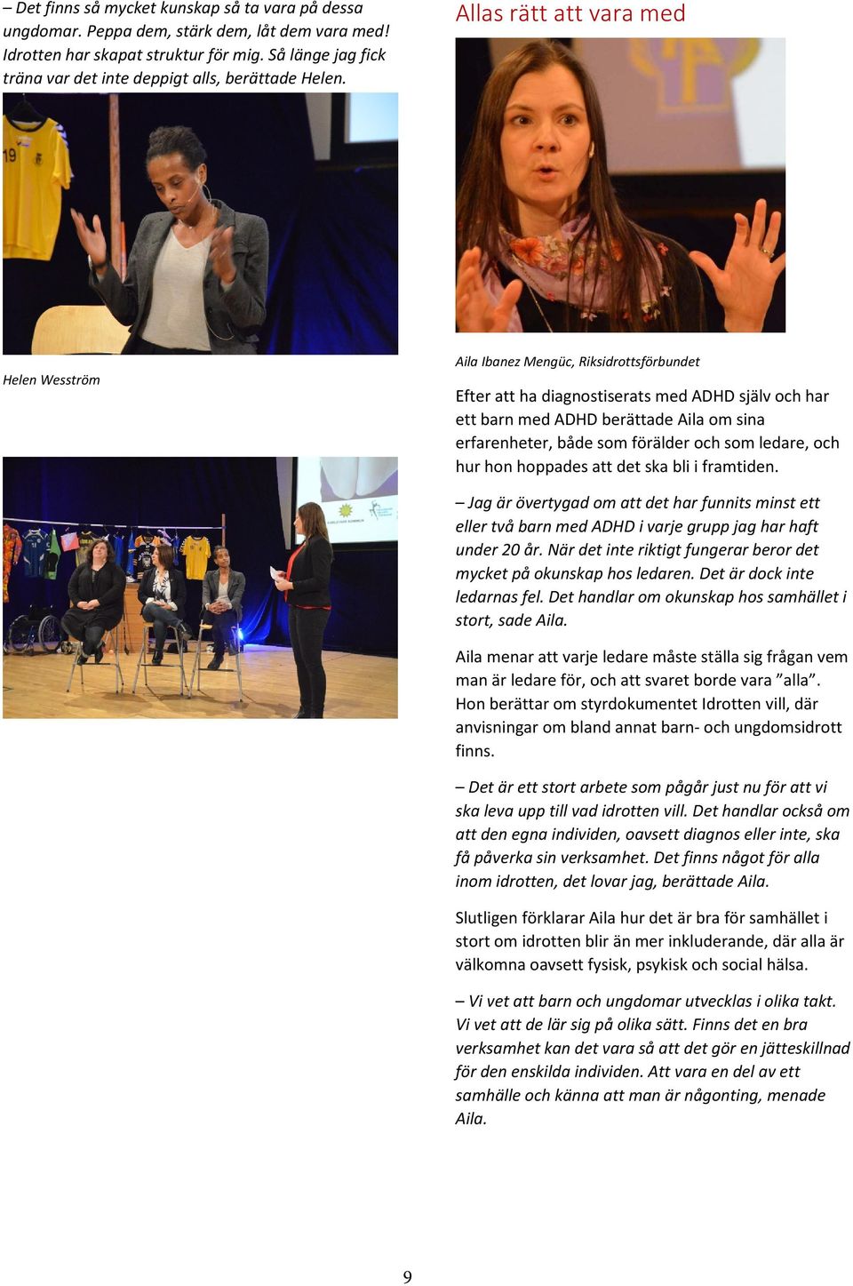 Allas rätt att vara med Helen Wesström Aila Ibanez Mengüc, Riksidrottsförbundet Efter att ha diagnostiserats med ADHD själv och har ett barn med ADHD berättade Aila om sina erfarenheter, både som