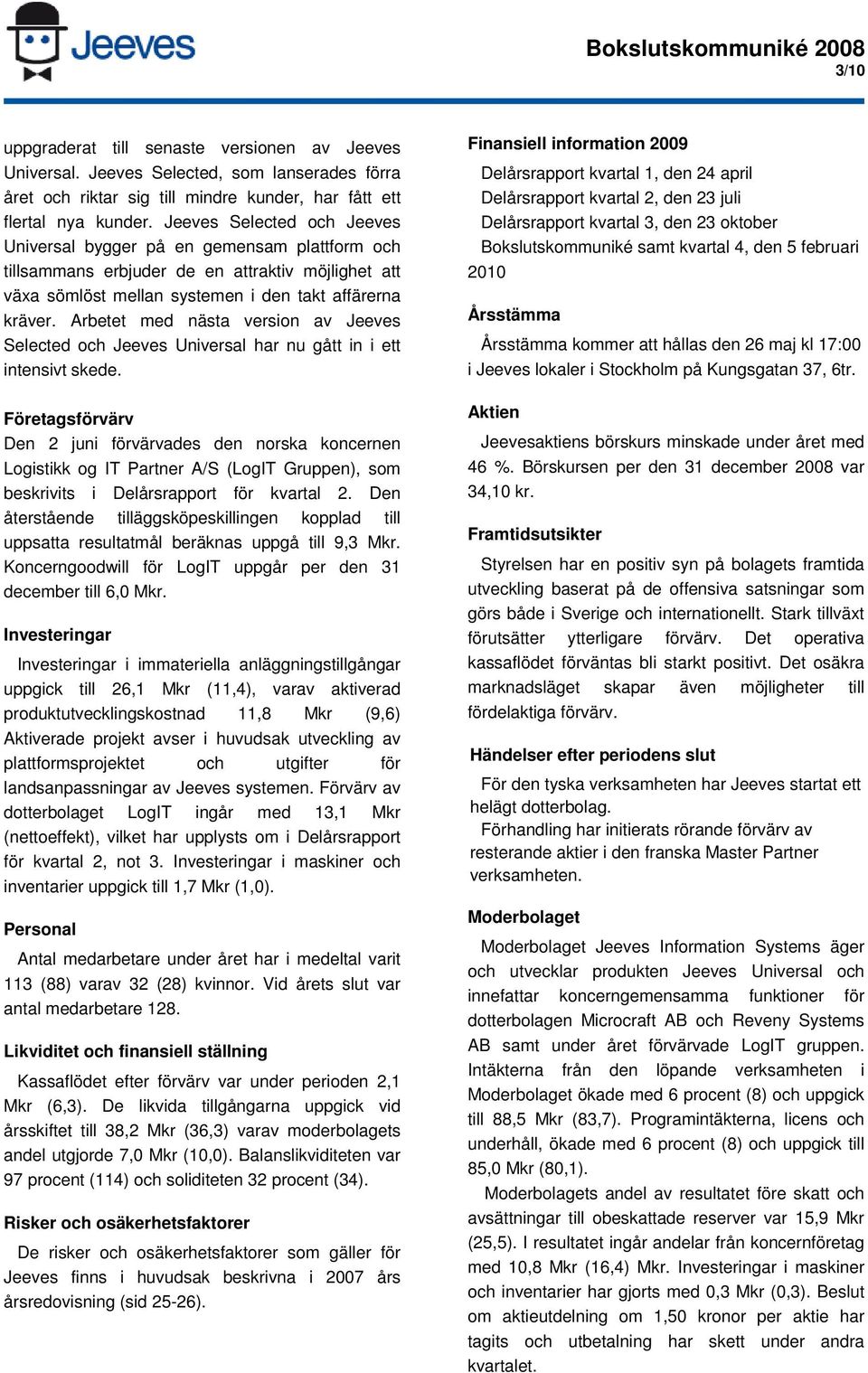 Arbetet med nästa version av Jeeves Selected och Jeeves Universal har nu gått in i ett intensivt skede.