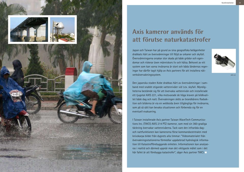 Behovet av ett system som kan varna invånarna är stort och båda ländernas regeringar har därför tagit hjälp av Axis partners för att installera nätverksövervakningssystem.