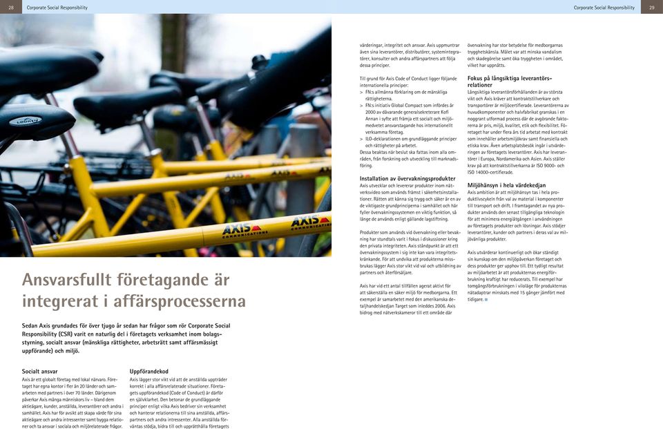 värderingar, integritet och ansvar. Axis uppmuntrar även sina leverantörer, distributörer, systemintegratörer, konsulter och andra affärspartners att följa dessa principer.