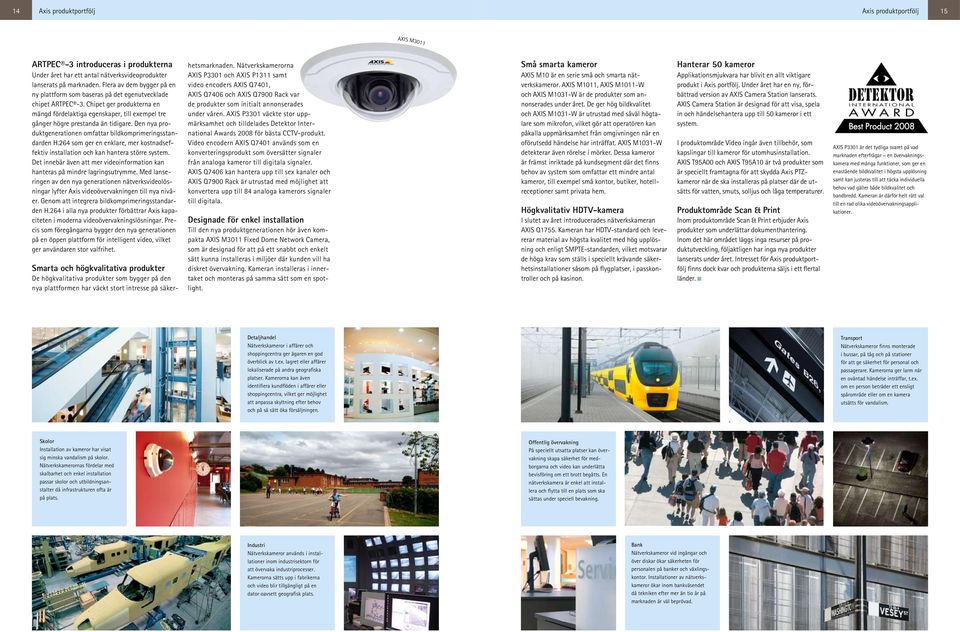 Den nya produktgenerationen omfattar bildkomprimeringsstandarden H.264 som ger en enklare, mer kostnadseffektiv installation och kan hantera större system.