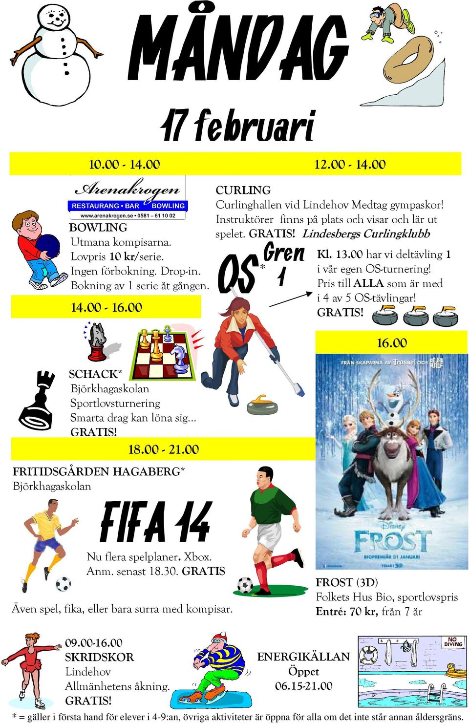 Lindesbergs Curlingklubb OS Gren 1 Kl. 13.00 har vi deltävling 1 i vår egen OS-turnering! Pris till ALLA som är med i 4 av 5 OS-tävlingar! 16.00 FIFA 14 Nu flera spelplaner. Xbox. Anm. senast 18.30.