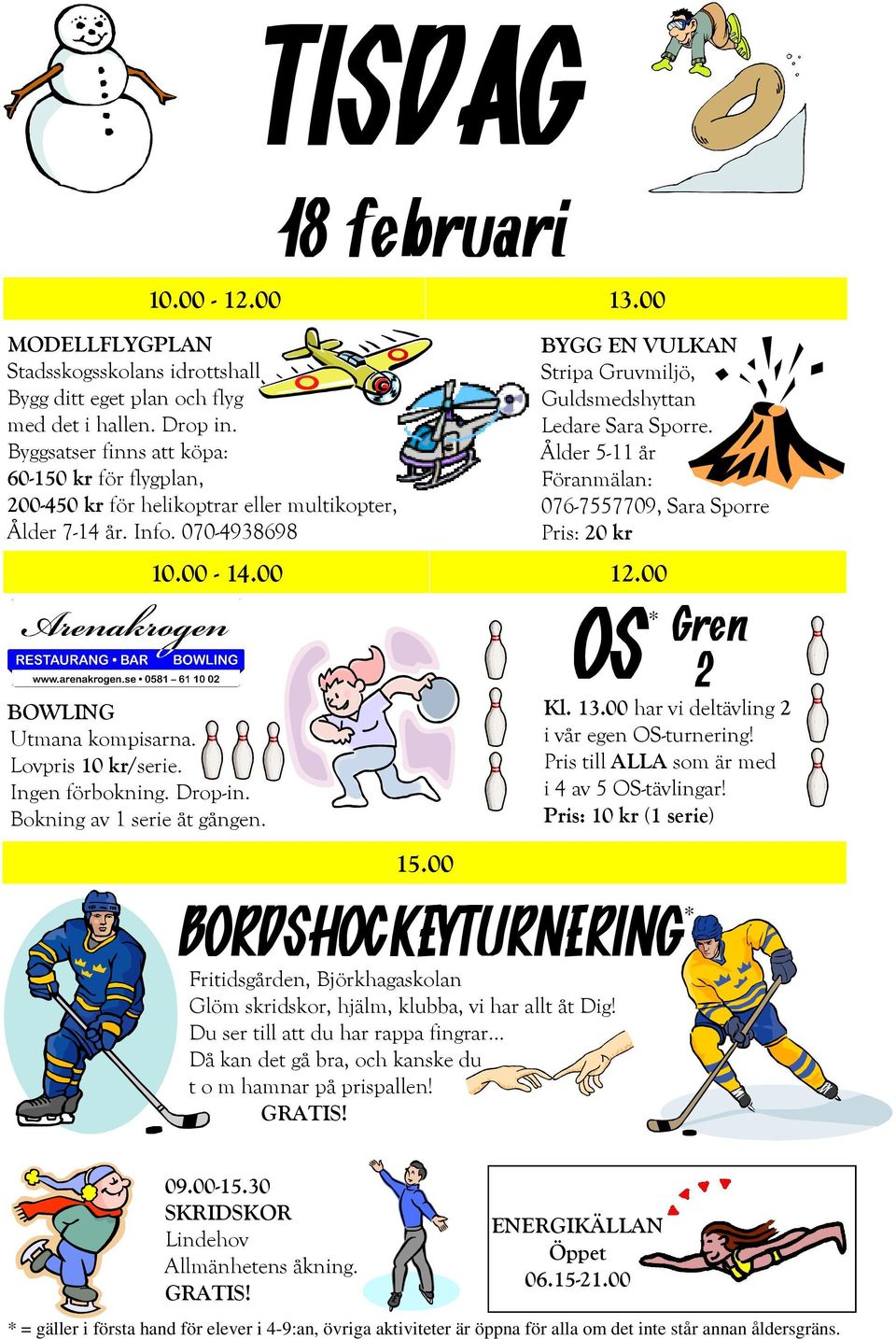 Drop-in. Bokning av 1 serie åt gången. 10.00-14.00 12.00 15.00 BYGG EN VULKAN Stripa Gruvmiljö, Guldsmedshyttan Ledare Sara Sporre.