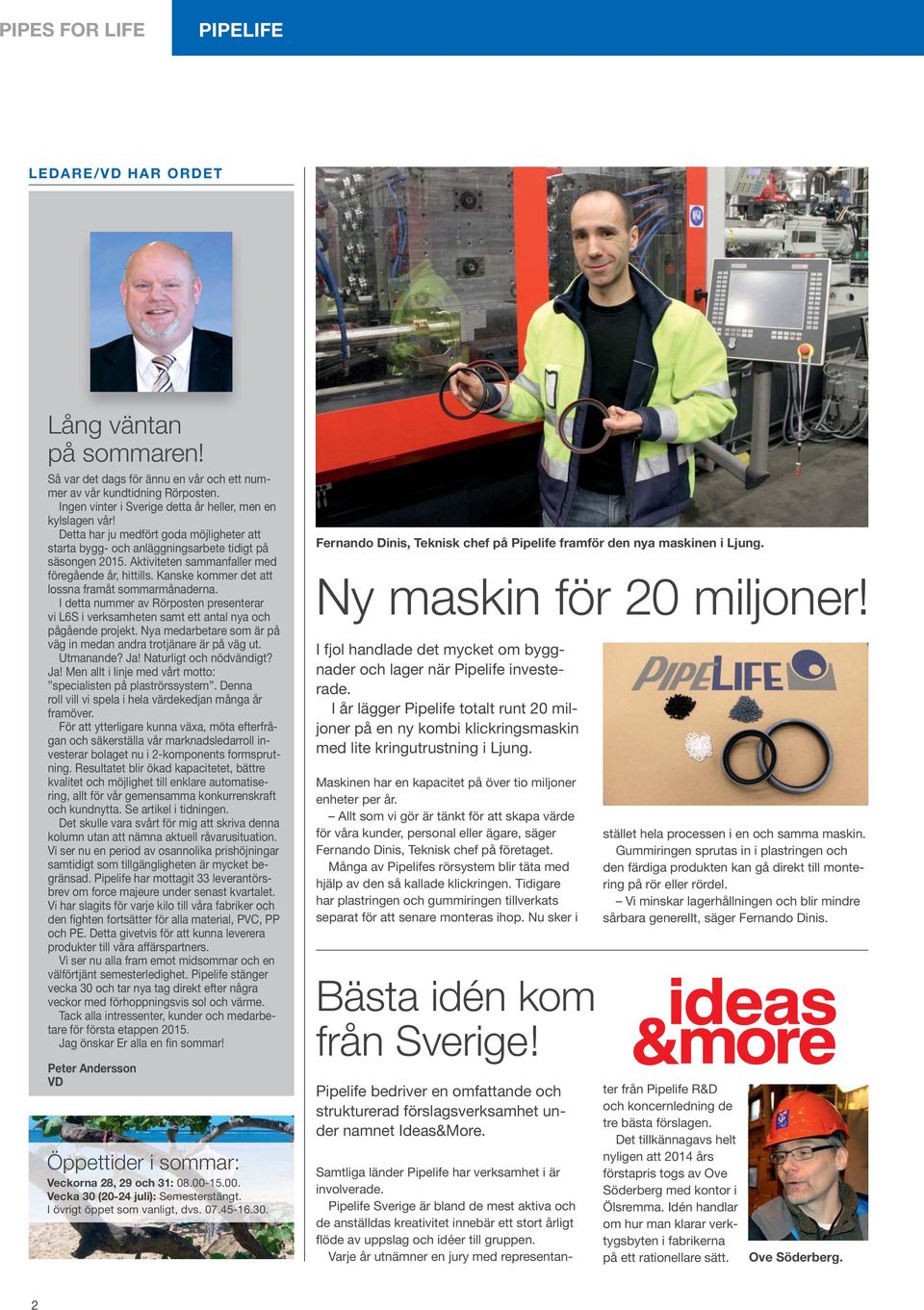 Aktiviteten sammanfaller med föregående år, hittills. Kanske kommer det att lossna framåt sommarmånaderna.