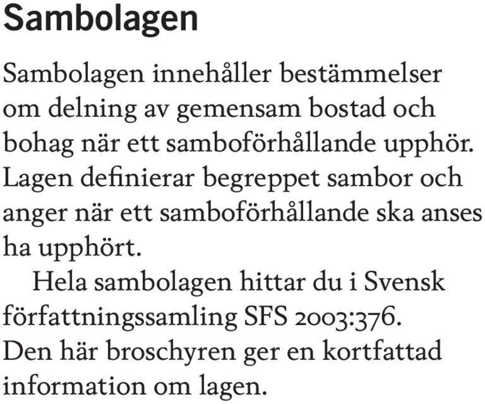 Lagen definierar begreppet sambor och anger när ett samboförhållande ska anses ha