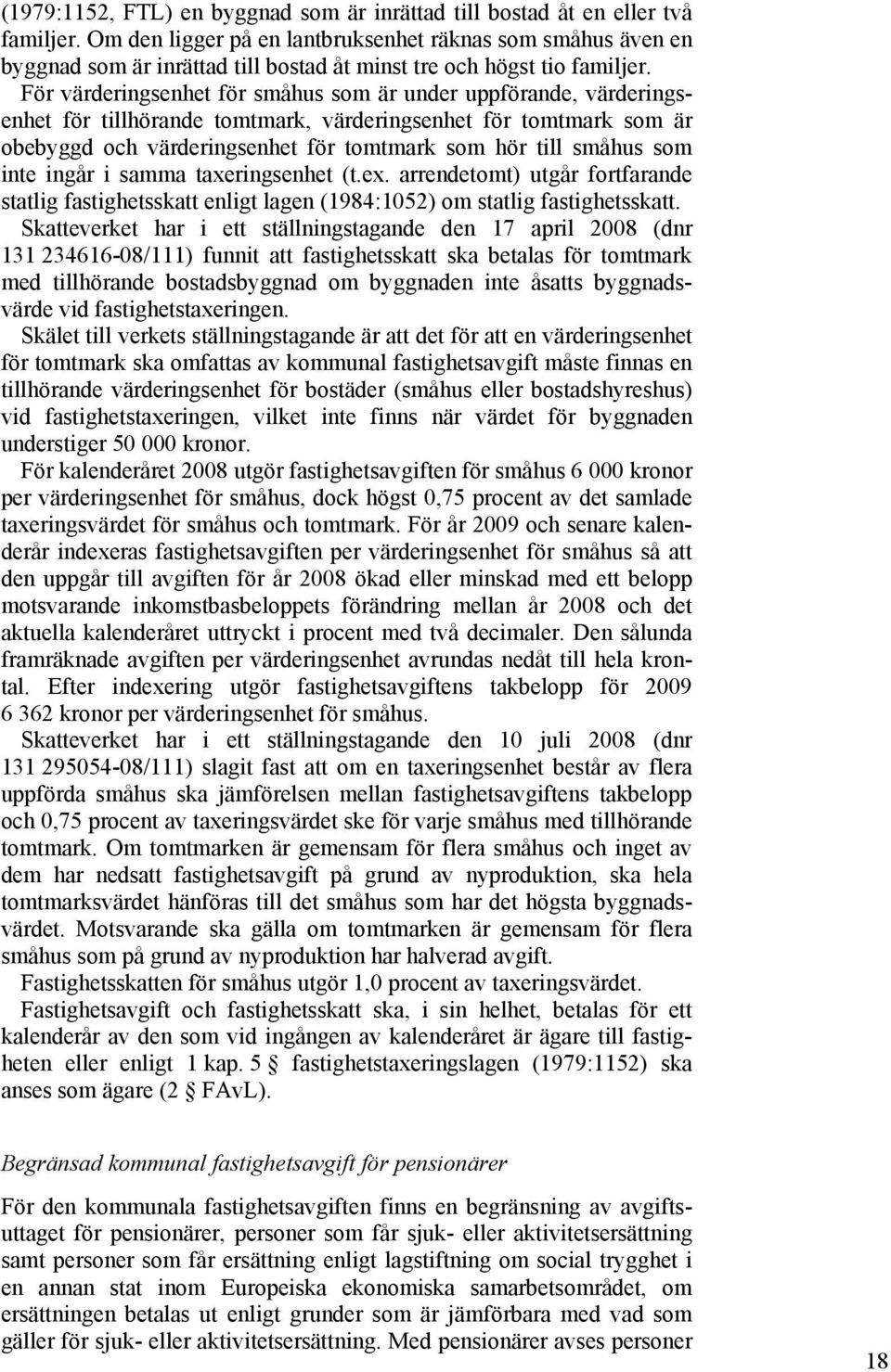 För värderingsenhet för småhus som är under uppförande, värderingsenhet för tillhörande tomtmark, värderingsenhet för tomtmark som är obebyggd och värderingsenhet för tomtmark som hör till småhus som