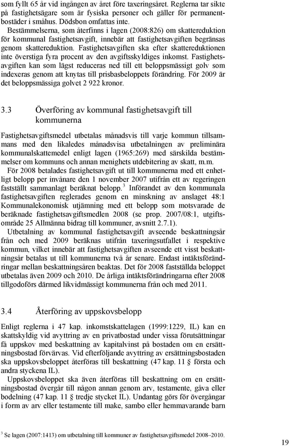 Fastighetsavgiften ska efter skattereduktionen inte överstiga fyra procent av den avgiftsskyldiges inkomst.