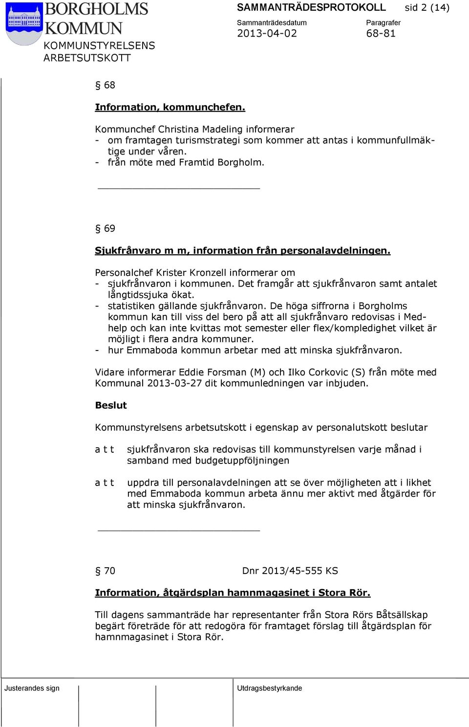Det framgår att sjukfrånvaron samt antalet långtidssjuka ökat. - statistiken gällande sjukfrånvaron.
