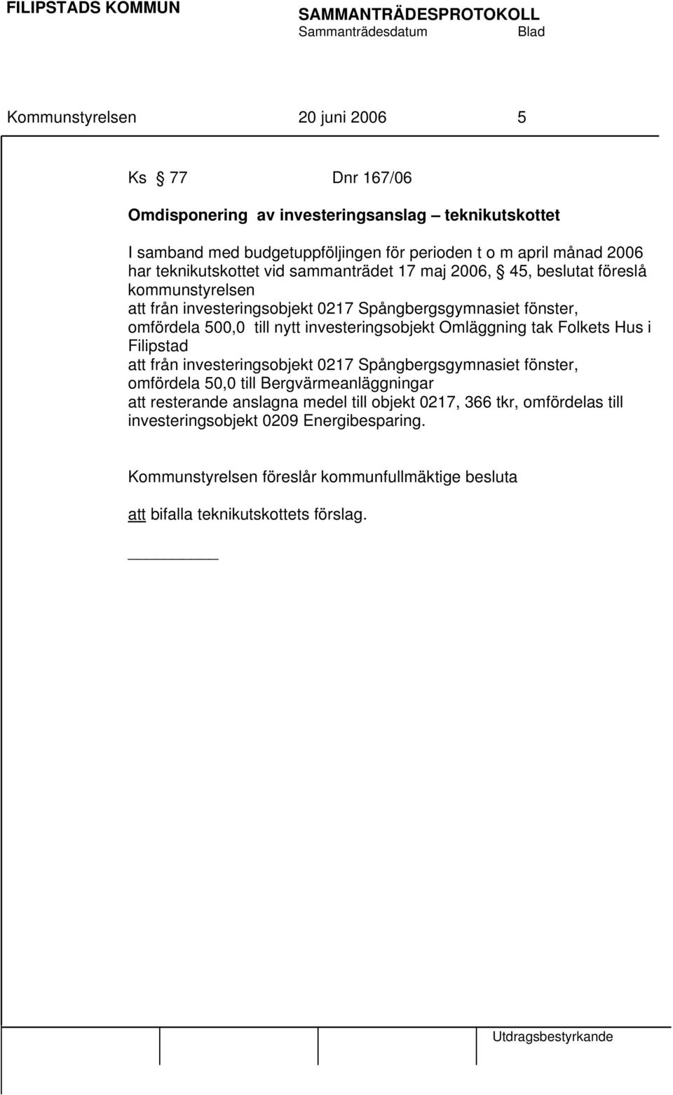 investeringsobjekt Omläggning tak Folkets Hus i Filipstad att från investeringsobjekt 0217 Spångbergsgymnasiet fönster, omfördela 50,0 till Bergvärmeanläggningar att resterande