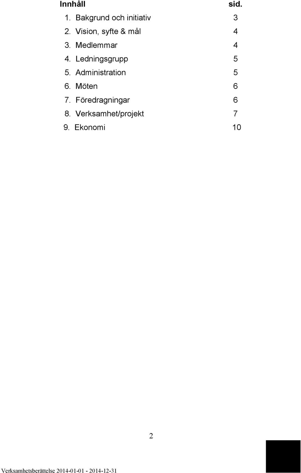 Ledningsgrupp 5 5. Administration 5 6.