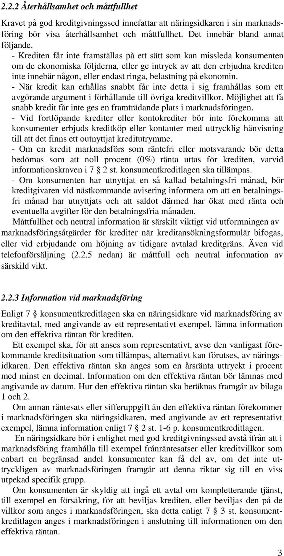 på ekonomin. - När kredit kan erhållas snabbt får inte detta i sig framhållas som ett avgörande argument i förhållande till övriga kreditvillkor.