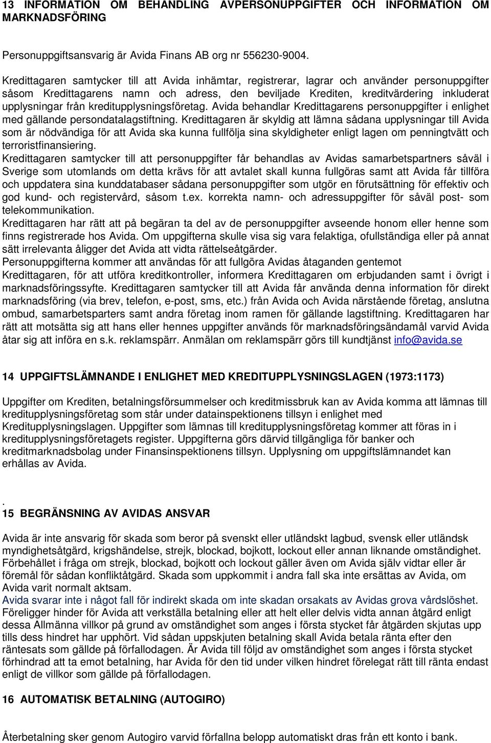 från kreditupplysningsföretag. Avida behandlar Kredittagarens personuppgifter i enlighet med gällande persondatalagstiftning.