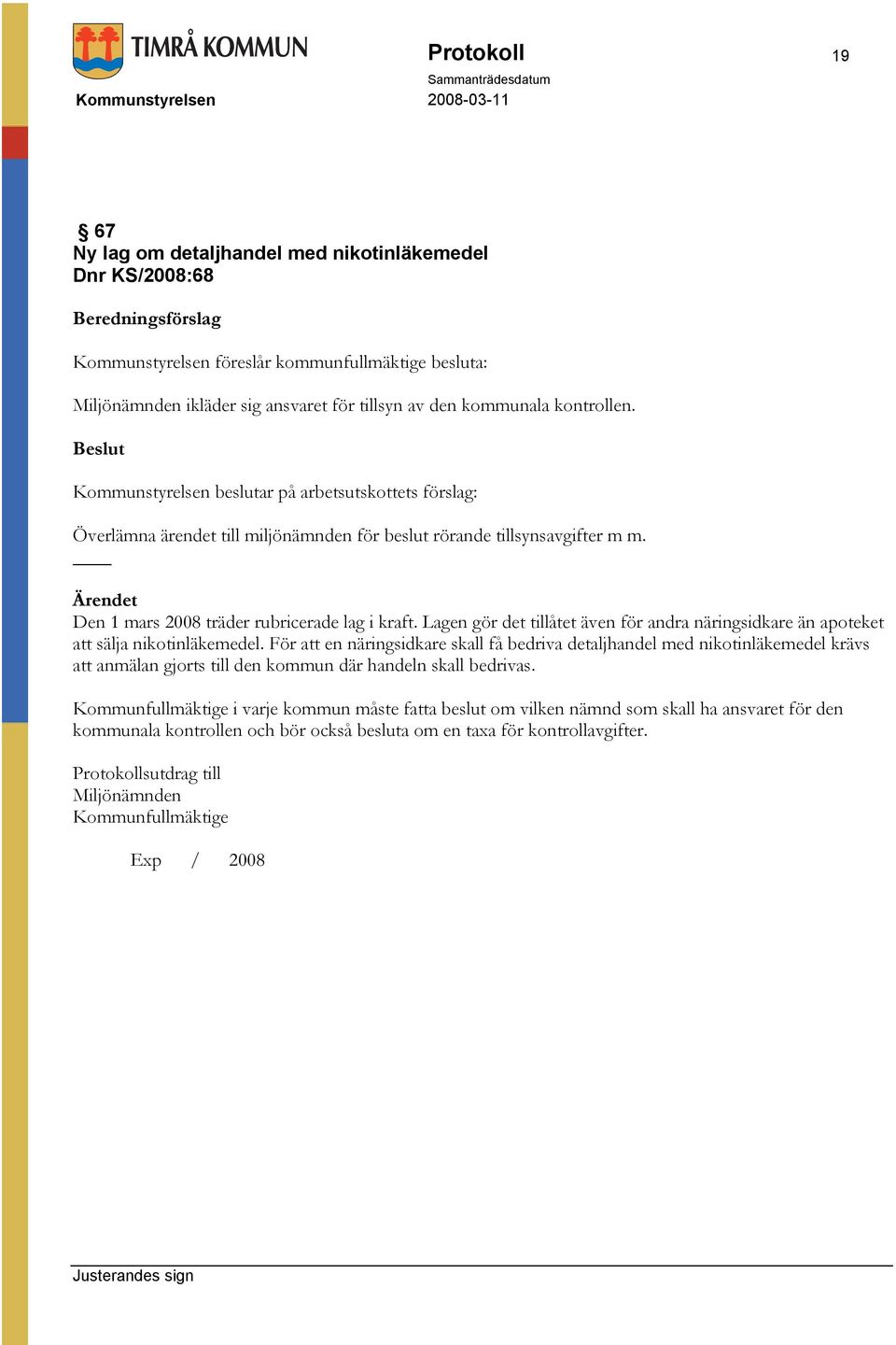 Lagen gör det tillåtet även för andra näringsidkare än apoteket att sälja nikotinläkemedel.