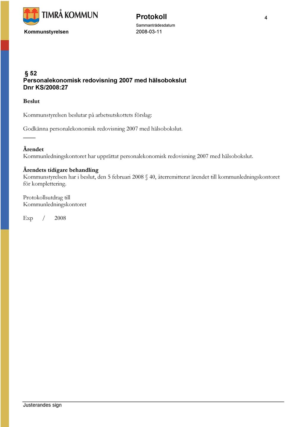 Kommunledningskontoret har upprättat personalekonomisk redovisning 2007 med hälsobokslut.