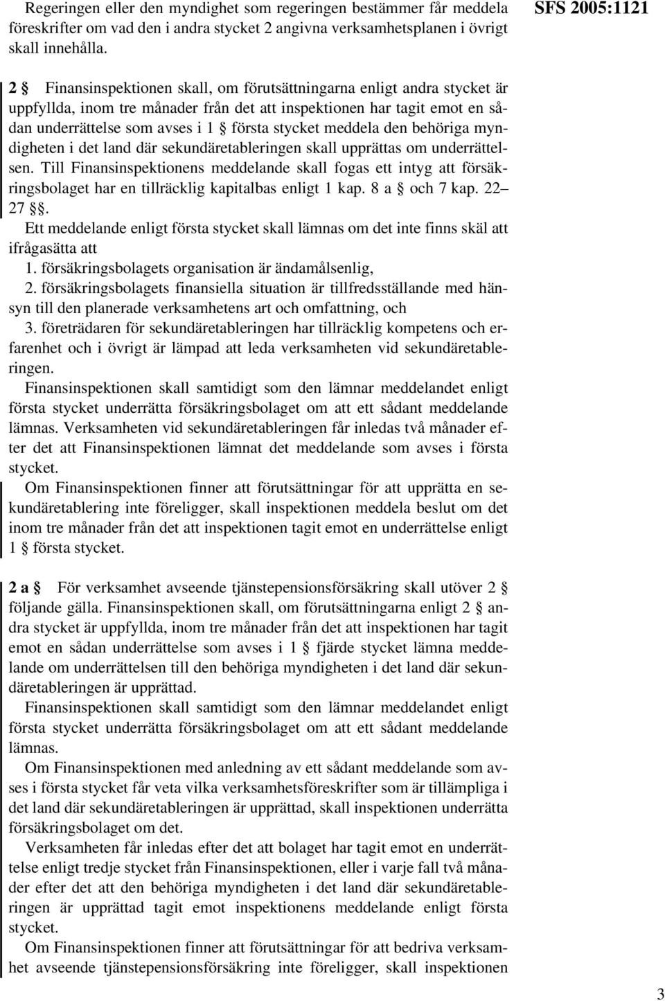 stycket meddela den behöriga myndigheten i det land där sekundäretableringen skall upprättas om underrättelsen.