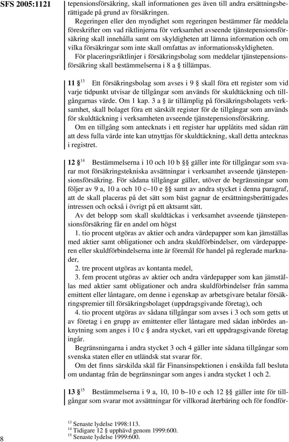 information och om vilka försäkringar som inte skall omfattas av informationsskyldigheten.
