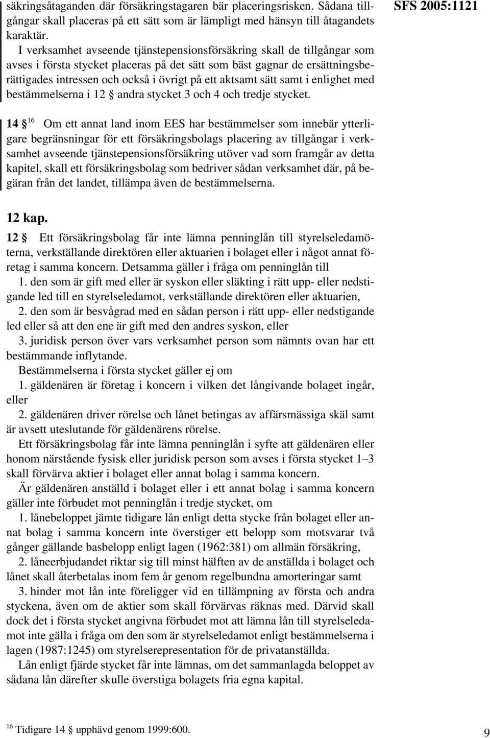 aktsamt sätt samt i enlighet med bestämmelserna i 12 andra stycket 3 och 4 och tredje stycket.