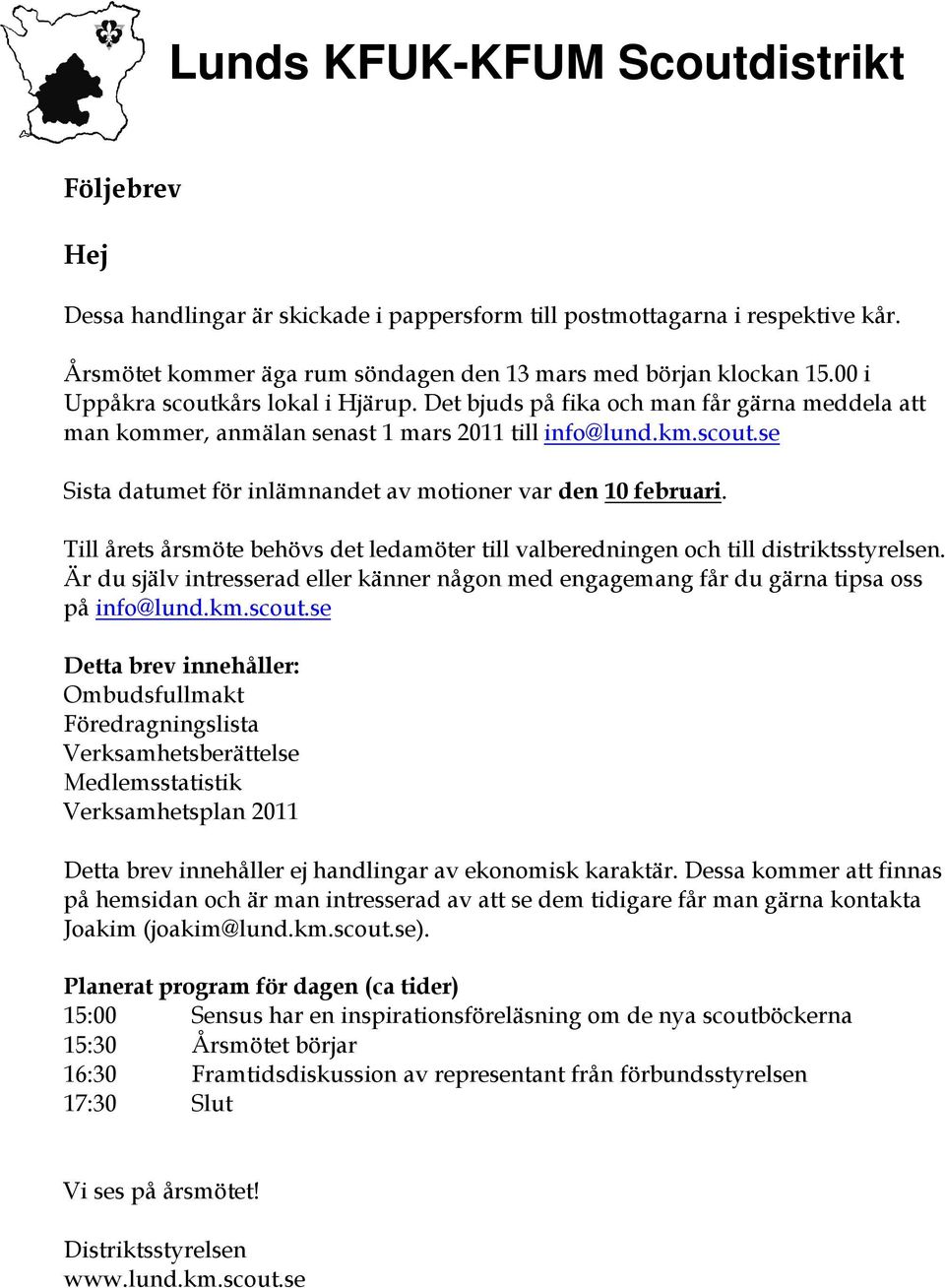 Till årets årsmöte behövs det ledamöter till valberedningen och till distriktsstyrelsen. Är du själv intresserad eller känner någon med engagemang får du gärna tipsa oss på info@lund.km.scout.
