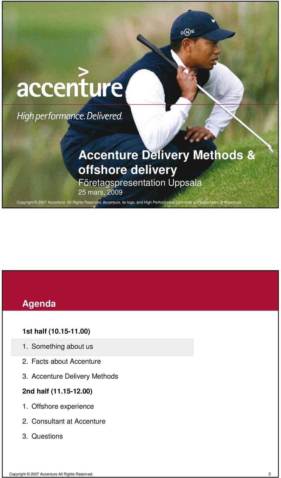 Agenda 1st half (10.15-11.00) 1. Something about us 2. Facts about Accenture 3.