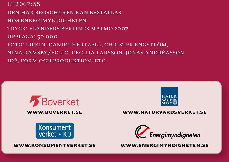 daniel hertzell, christer engström, nina ramsby/folio. cecilia larsson.