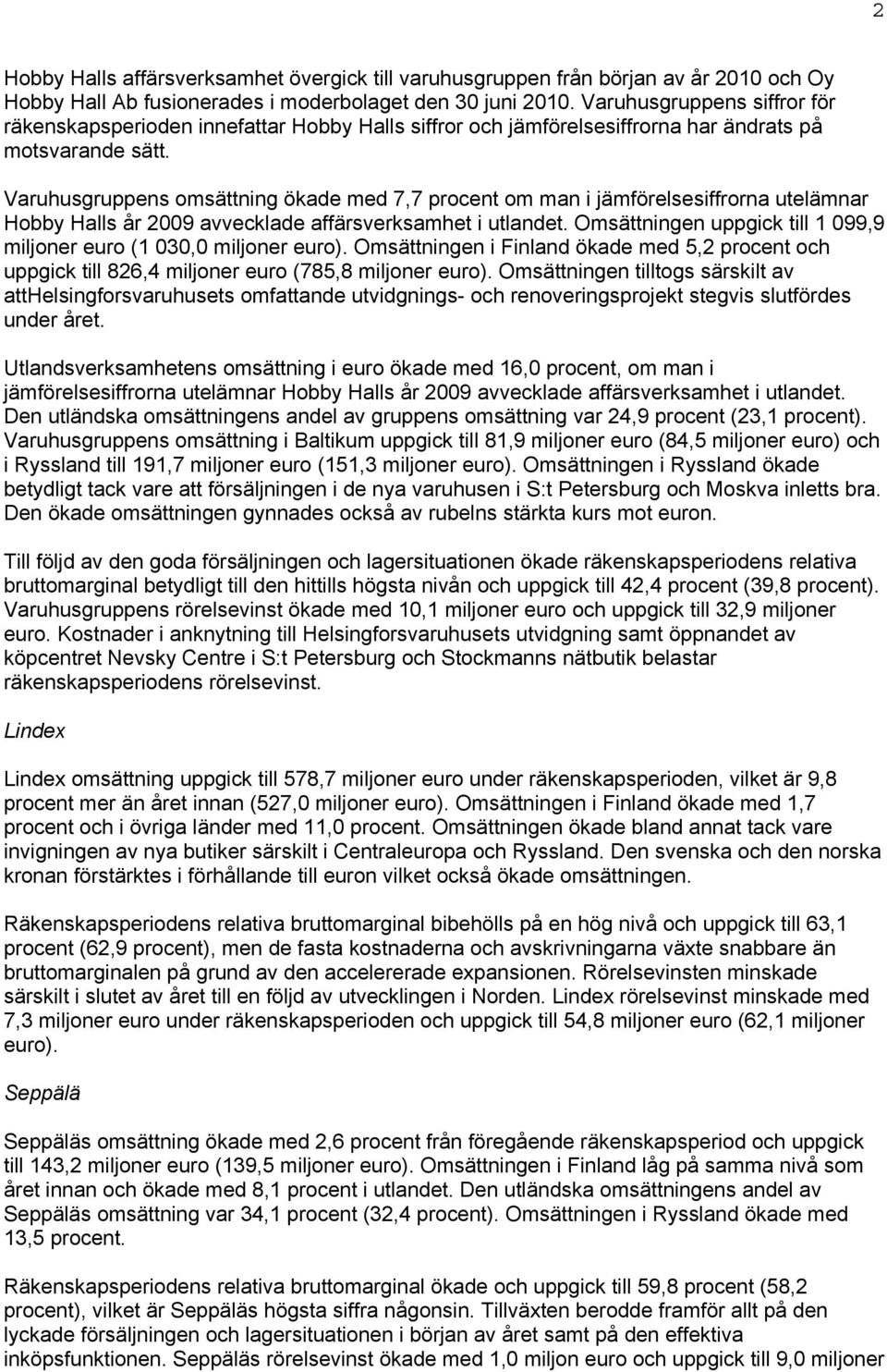 Varuhusgruppens omsättning ökade med 7,7 procent om man i jämförelsesiffrorna utelämnar Hobby Halls år 2009 avvecklade affärsverksamhet i utlandet.