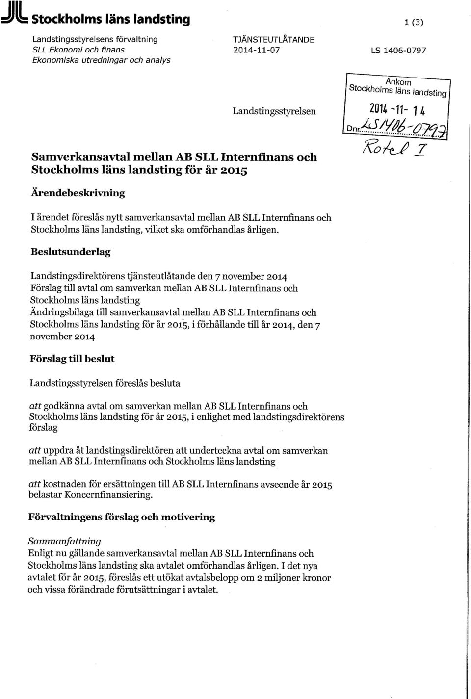 SLL Internfinans och Stockholms läns landsting, vilket ska omförhandlas årligen.