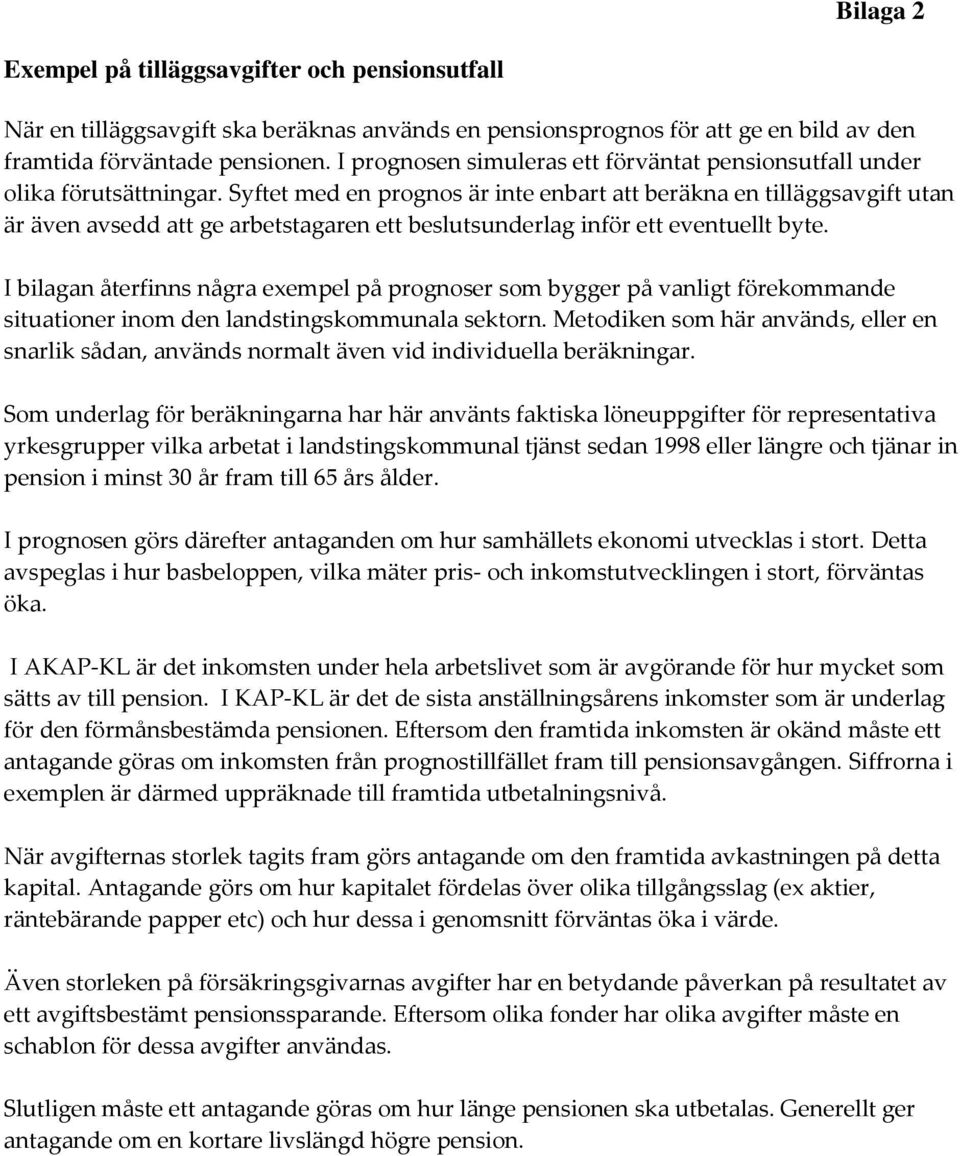 Syftet med en prognos är inte enbart att beräkna en tilläggsavgift utan är även avsedd att ge arbetstagaren ett beslutsunderlag inför ett eventuellt byte.