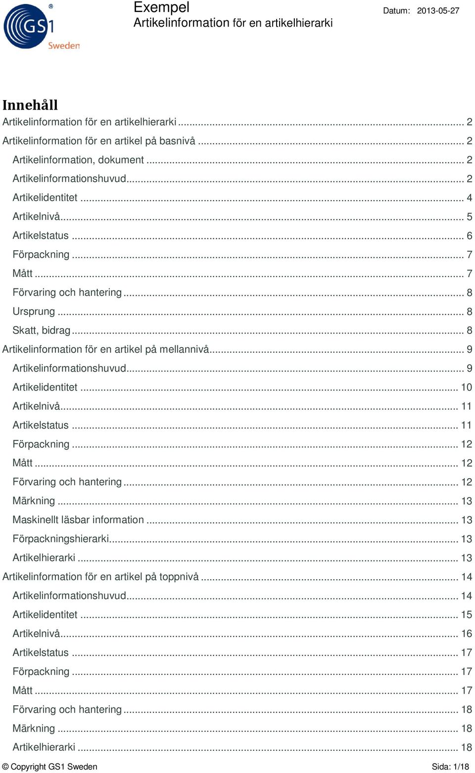 .. 11 Artikelstatus... 11 Förpackning... 12 Mått... 12 Förvaring och hantering... 12 Märkning... 13 Maskinellt läsbar information... 13 Förpackningshierarki... 13 Artikelhierarki.