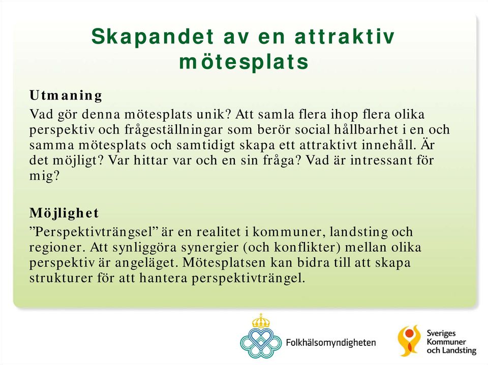 ett attraktivt innehåll. Är det möjligt? Var hittar var och en sin fråga? Vad är intressant för mig?