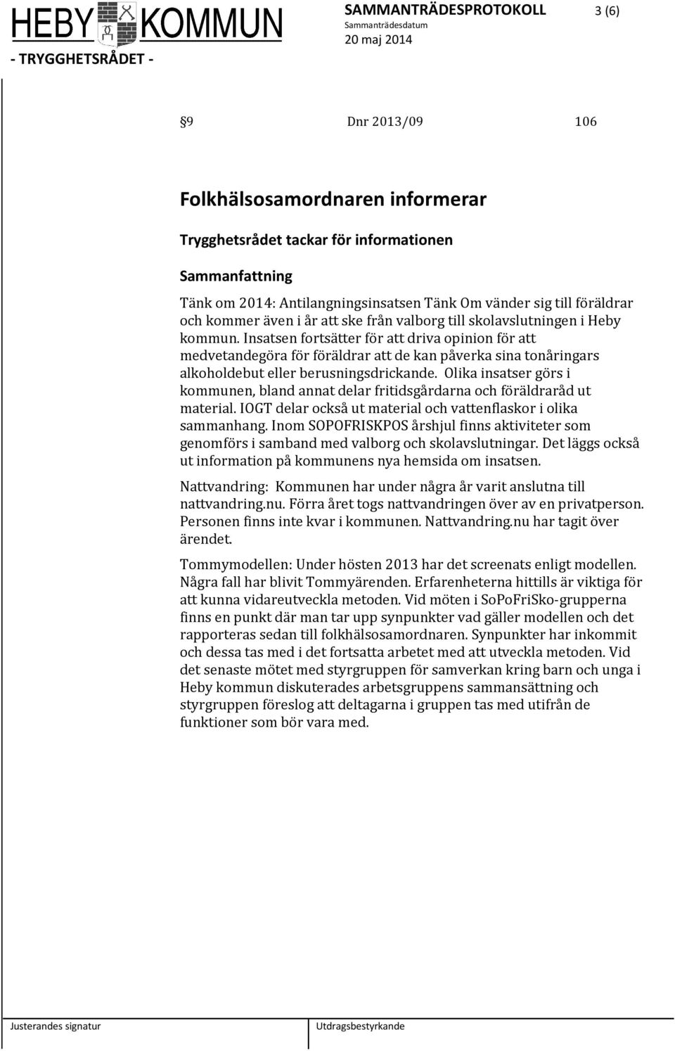 Insatsen fortsätter för att driva opinion för att medvetandegöra för föräldrar att de kan påverka sina tonåringars alkoholdebut eller berusningsdrickande.