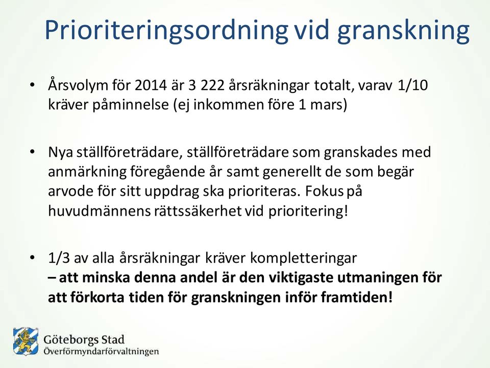 arvode för sitt uppdrag ska prioriteras. Fokus på huvudmännens rättssäkerhet vid prioritering!