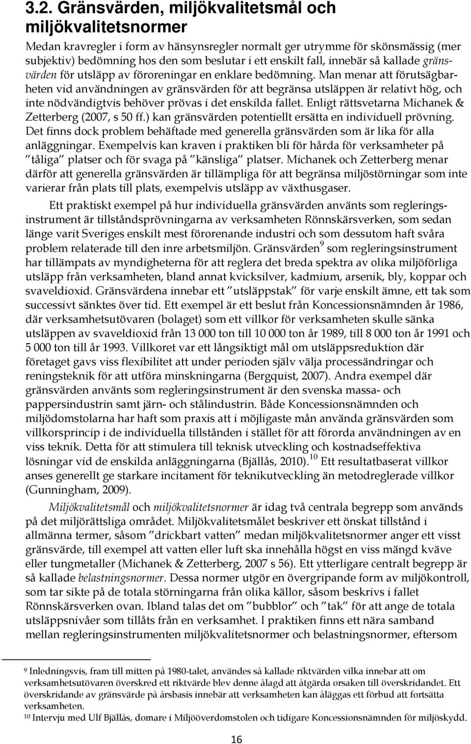 Man menar att förutsägbarheten vid användningen av gränsvärden för att begränsa utsläppen är relativt hög, och inte nödvändigtvis behöver prövas i det enskilda fallet.