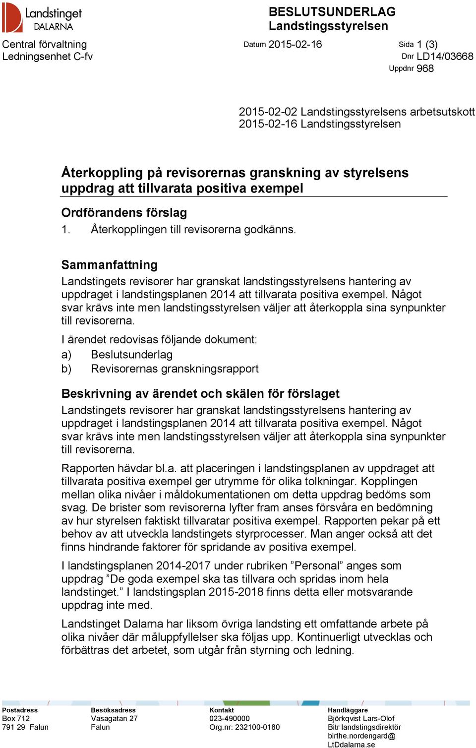 Sammanfattning Landstingets revisorer har granskat landstingsstyrelsens hantering av uppdraget i landstingsplanen 2014 att tillvarata positiva exempel.