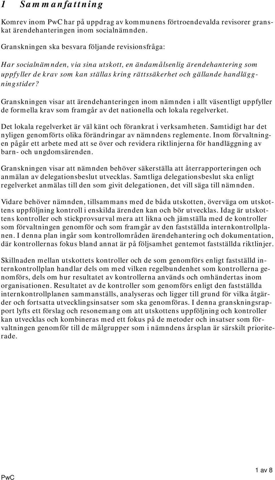 handläggningstider? Granskningen visar att ärendehanteringen inom nämnden i allt väsentligt uppfyller de formella krav som framgår av det nationella och lokala regelverket.