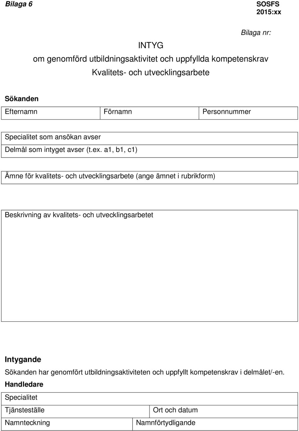 a1, b1, c1) Ämne för kvalitets- och utvecklingsarbete (ange ämnet i rubrikform) Beskrivning av kvalitets-