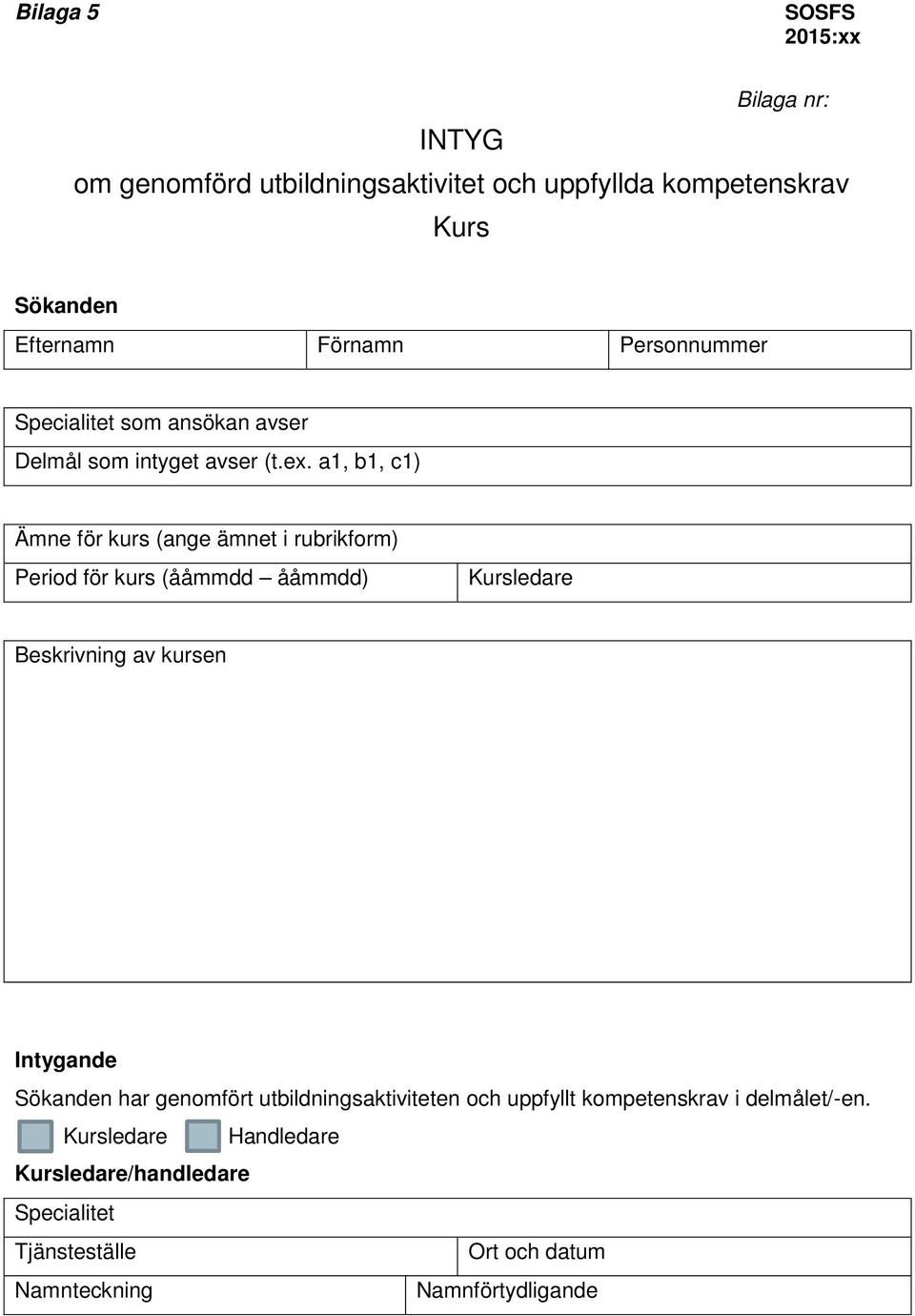 a1, b1, c1) Ämne för kurs (ange ämnet i rubrikform) Period för kurs (ååmmdd ååmmdd) Kursledare