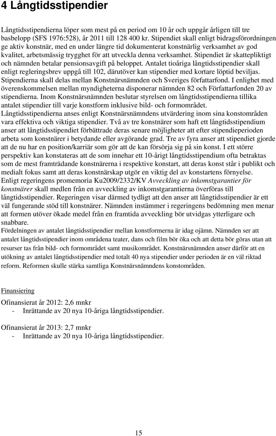 Stipendiet är skattepliktigt och nämnden betalar pensionsavgift på beloppet.