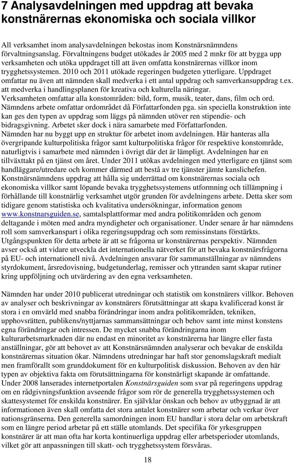 2010 och 2011 utökade regeringen budgeten ytterligare. Uppdraget omfattar nu även att nämnden skall medverka i ett antal uppdrag och samverkansuppdrag t.ex.