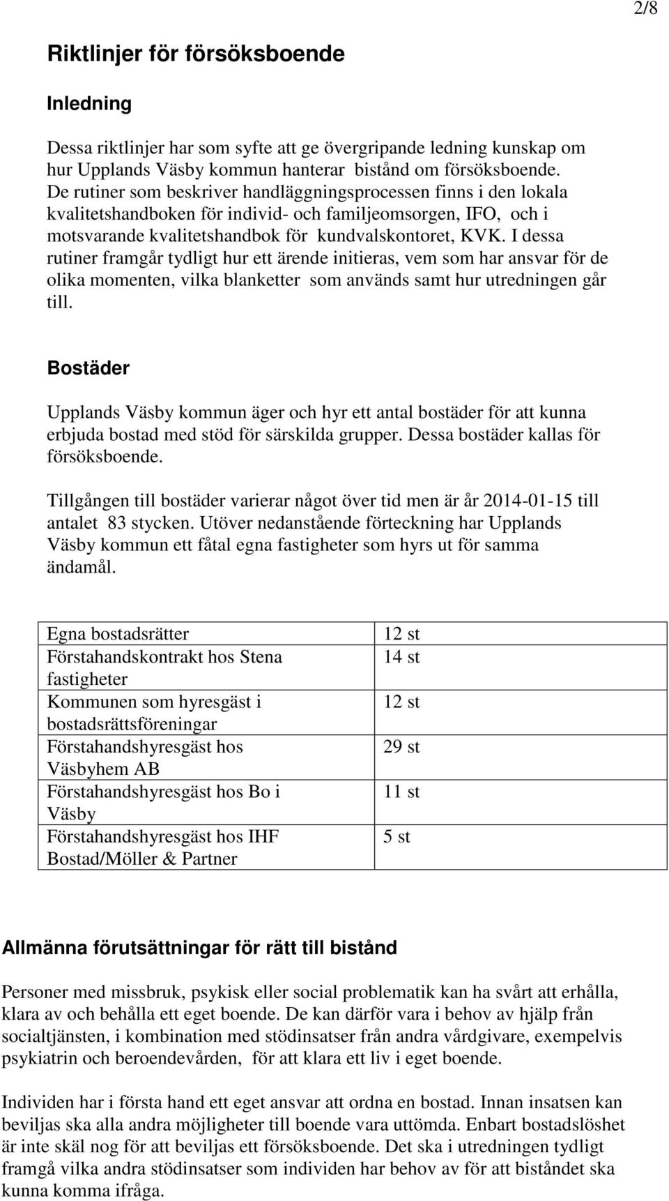 I dessa rutiner framgår tydligt hur ett ärende initieras, vem som har ansvar för de olika momenten, vilka blanketter som används samt hur utredningen går till.