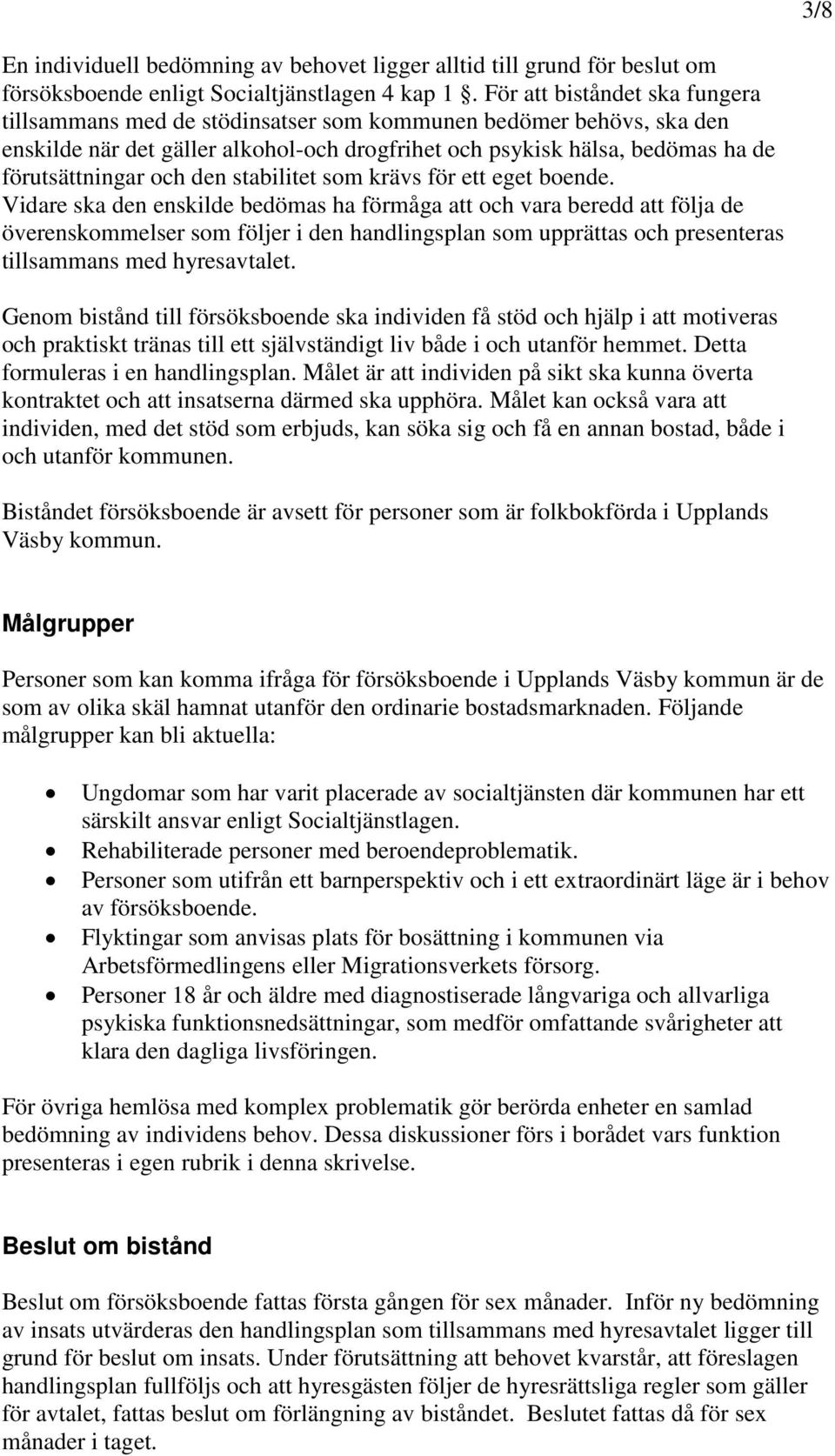 den stabilitet som krävs för ett eget boende.