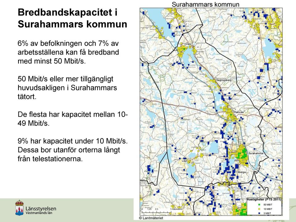 50 Mbit/s eller mer tillgängligt huvudsakligen i Surahammars tätort.